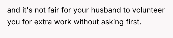 and it's not fair for your husband to volunteer you...