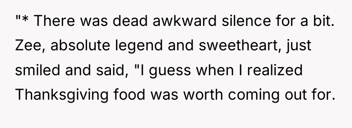 "* There was dead awkward silence for a bit. Zee,...