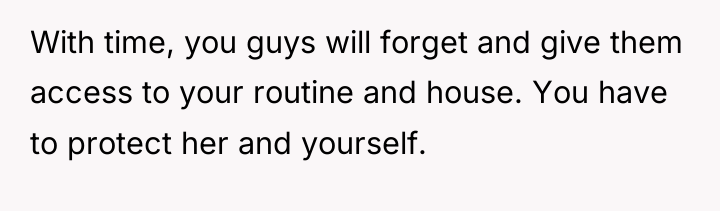 With time, you guys will forget and give them access...