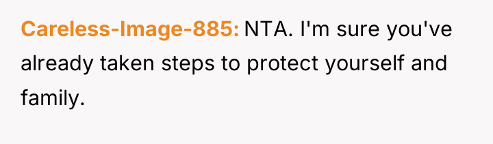 Careless-Image-885 NTA. I'm sure you've already taken steps to protect...