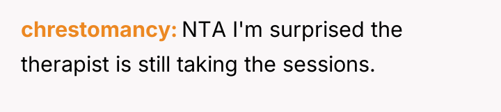chrestomancy NTA I'm surprised the therapist is still taking the...