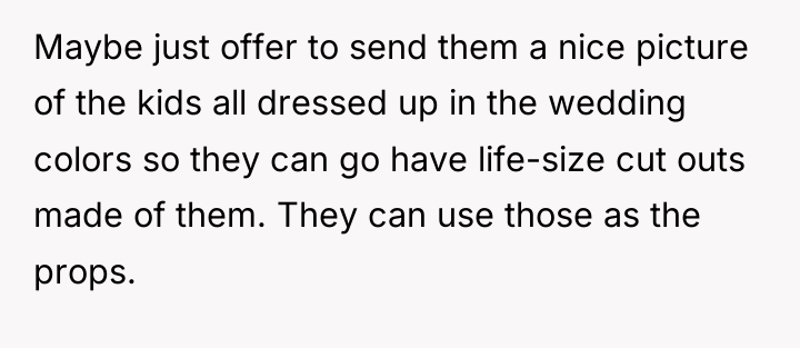 Maybe just offer to send them a nice picture of...