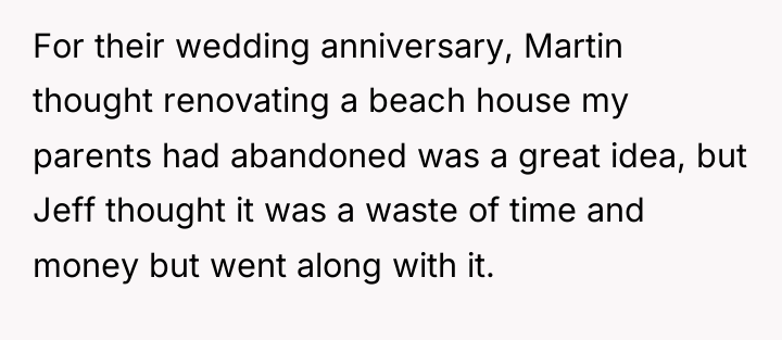 For their wedding anniversary, Martin thought renovating a beach house...