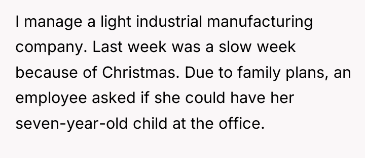 I manage a light industrial manufacturing company. Last week was...