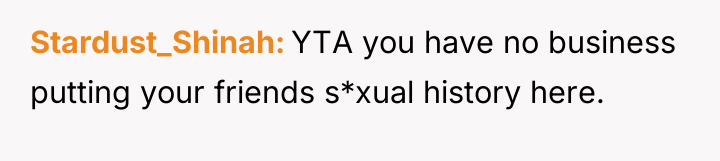 Stardust_Shinah YTA you have no business putting your friends s*xual...