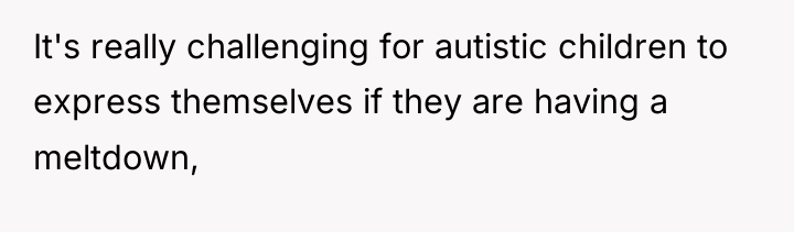 It's really challenging for autistic children to express themselves if...