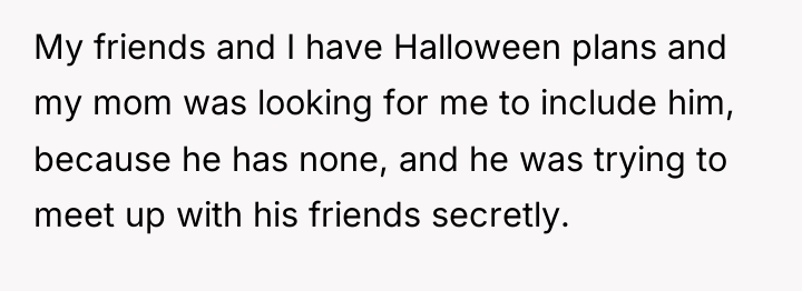 My friends and I have Halloween plans and my mom...