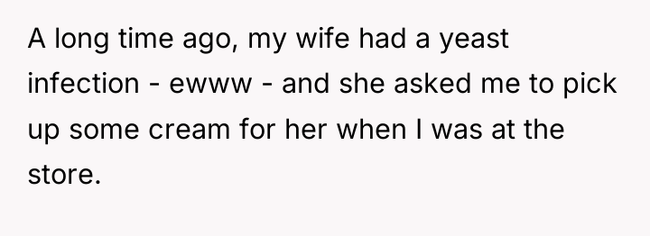 A long time ago, my wife had a yeast infection...