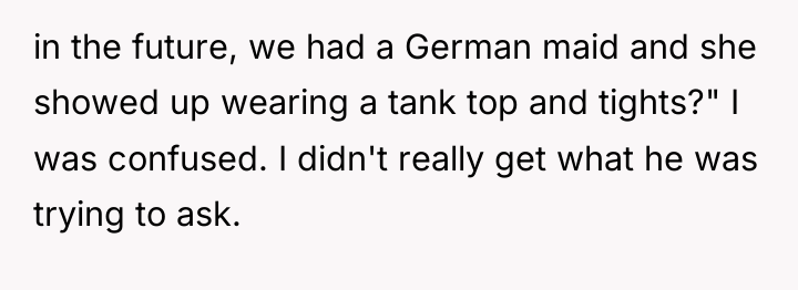 in the future, we had a German maid and she...