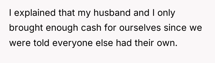 I explained that my husband and I only brought enough...