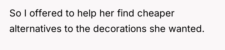 So I offered to help her find cheaper alternatives to...