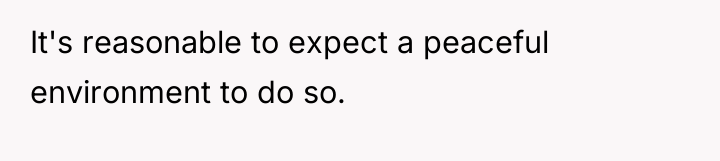 It's reasonable to expect a peaceful environment to do so.