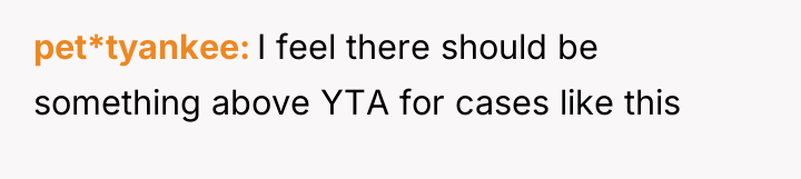 pet*tyankee I feel there should be something above YTA for...