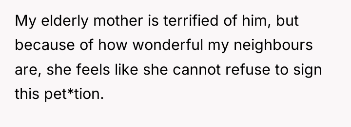 My elderly mother is terrified of him, but because of...