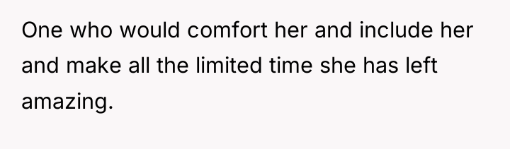One who would comfort her and include her and make...
