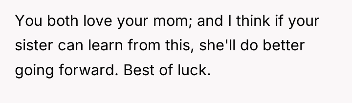You both love your mom; and I think if your...