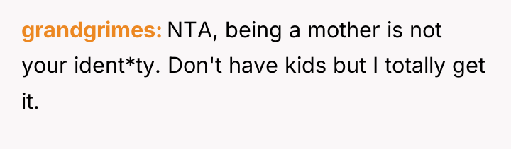 grandgrimes NTA, being a mother is not your ident*ty. Don't...