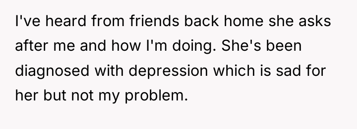 I've heard from friends back home she asks after me...