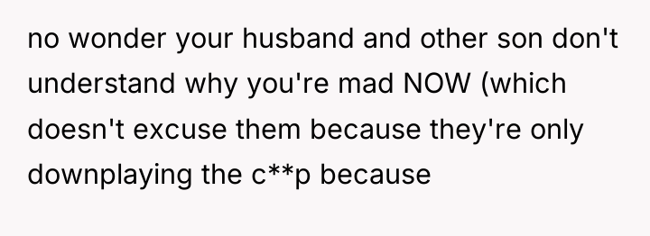 no wonder your husband and other son don't understand why...