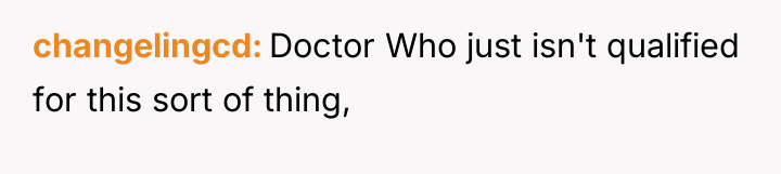 changelingcd Doctor Who just isn't qualified for this sort of...