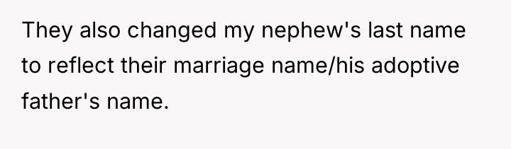 They also changed my nephew's last name to reflect their...