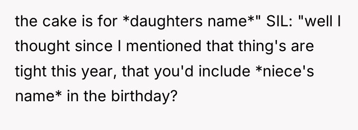 the cake is for *daughters name*" SIL: "well I thought...