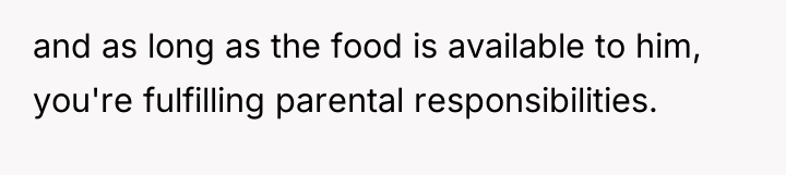 and as long as the food is available to him,...