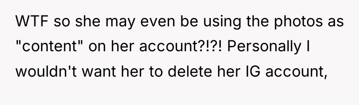 WTF so she may even be using the photos as...