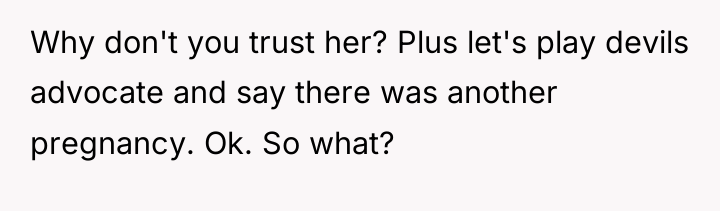 Why don't you trust her? Plus let's play devils advocate...