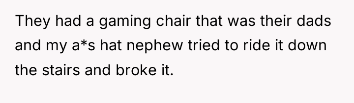They had a gaming chair that was their dads and...