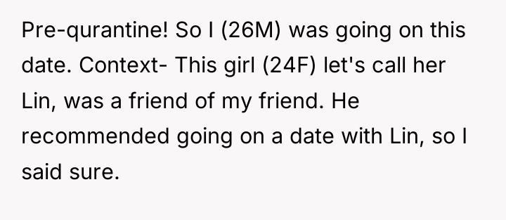 Pre-qurantine! So I (26M) was going on this date. Context-...