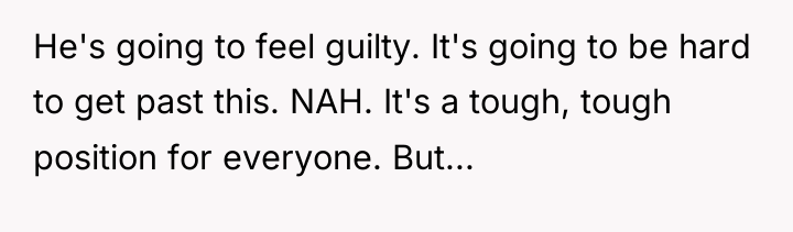He's going to feel guilty. It's going to be hard...