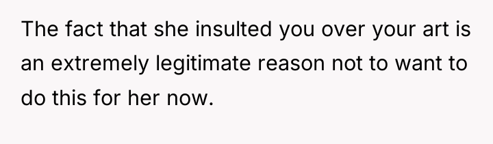 The fact that she insulted you over your art is...