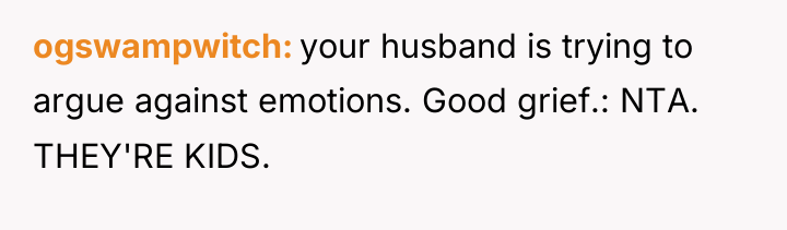 ogswampwitch your husband is trying to argue against emotions. Good...