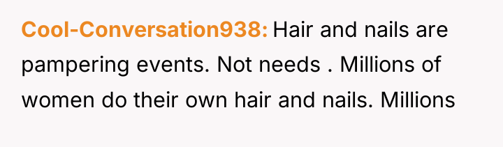 Cool-Conversation938 Hair and nails are pampering events. Not needs ....