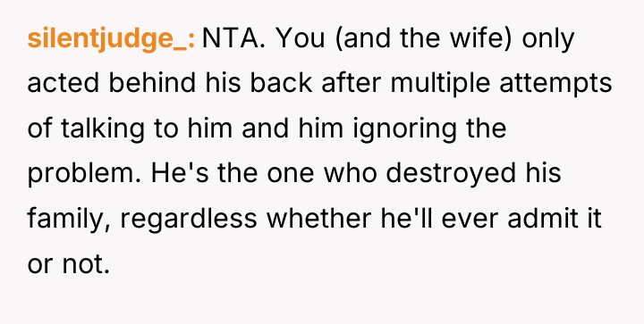 silentjudge_ NTA. You (and the wife) only acted behind his...