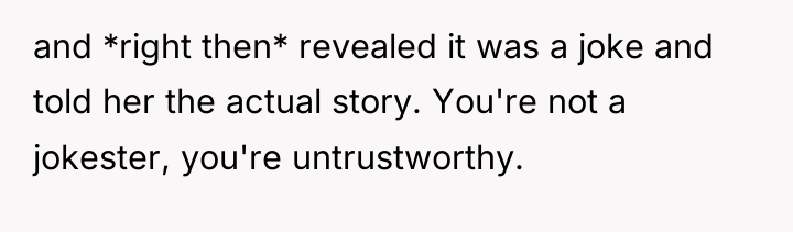 and *right then* revealed it was a joke and told...