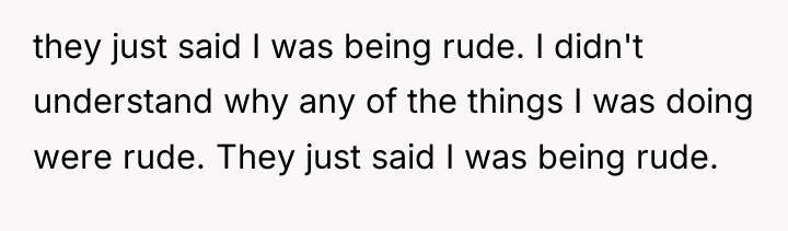they just said I was being rude. I didn't understand...