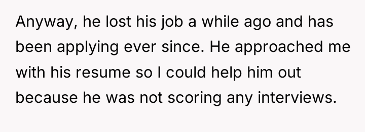 Anyway, he lost his job a while ago and has...
