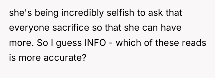 she's being incredibly selfish to ask that everyone sacrifice so...
