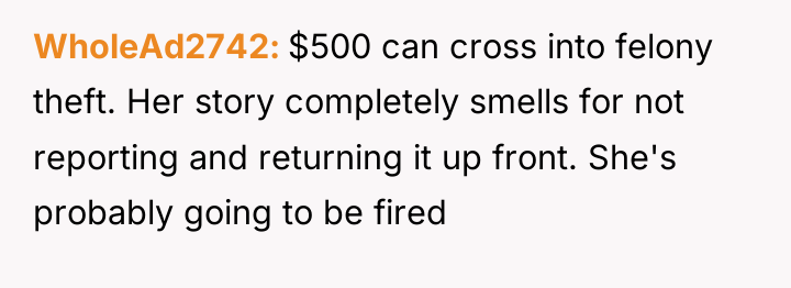 WholeAd2742 $500 can cross into felony theft. Her story completely...
