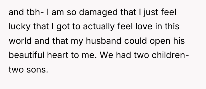 and tbh- I am so damaged that I just feel...