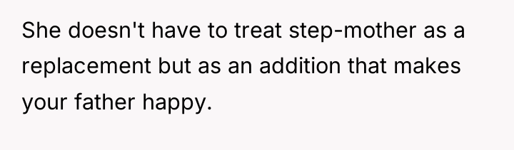 She doesn't have to treat step-mother as a replacement but...