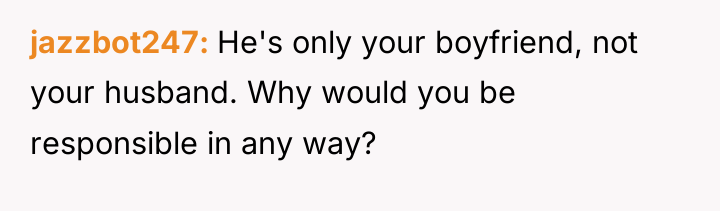 jazzbot247 He's only your boyfriend, not your husband. Why would...