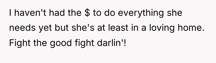 I haven't had the $ to do everything she needs...