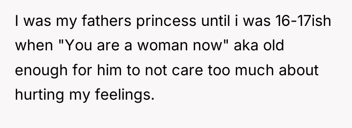 I was my fathers princess until i was 16-17ish when...