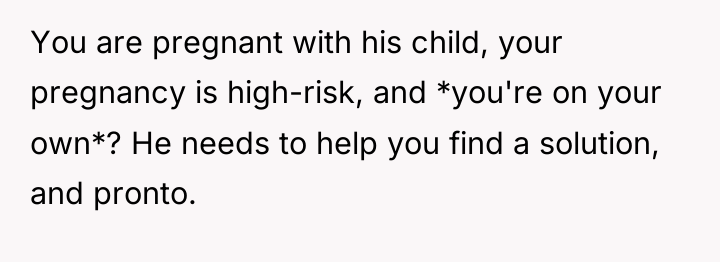 You are pregnant with his child, your pregnancy is high-risk,...