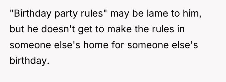"Birthday party rules" may be lame to him, but he...