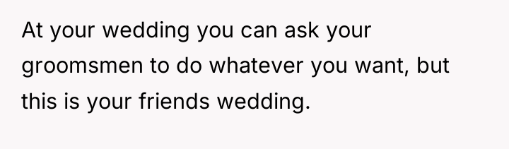At your wedding you can ask your groomsmen to do...