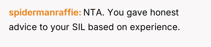 spidermanraffie NTA. You gave honest advice to your SIL based...